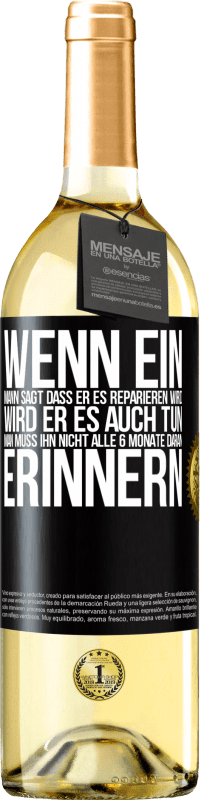 29,95 € Kostenloser Versand | Weißwein WHITE Ausgabe Wenn ein Mann sagt, dass er es reparieren wird, wird er es auch tun. Man muss ihn nicht alle 6 Monate daran erinnern Schwarzes Etikett. Anpassbares Etikett Junger Wein Ernte 2023 Verdejo