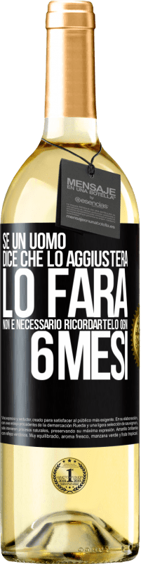 29,95 € Spedizione Gratuita | Vino bianco Edizione WHITE Se un uomo dice che lo aggiusterà, lo farà. Non è necessario ricordartelo ogni 6 mesi Etichetta Nera. Etichetta personalizzabile Vino giovane Raccogliere 2025 Verdejo