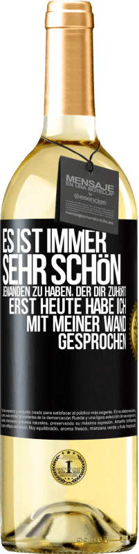 29,95 € Kostenloser Versand | Weißwein WHITE Ausgabe Es ist immer sehr schön, jemanden zu haben, der dir zuhört. Erst heute habe ich mit meiner Wand gesprochen Schwarzes Etikett. Anpassbares Etikett Junger Wein Ernte 2023 Verdejo