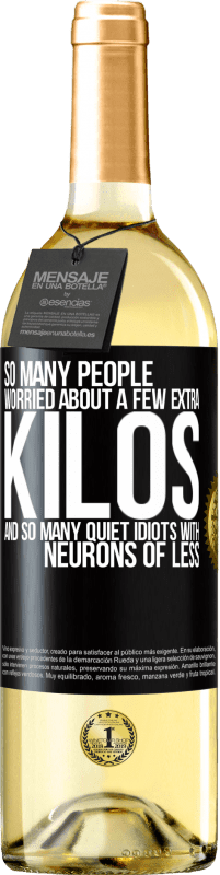 29,95 € 免费送货 | 白葡萄酒 WHITE版 如此多的人担心体重增加几公斤，以及许多神经元较少的白痴 黑标. 可自定义的标签 青年酒 收成 2025 Verdejo