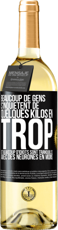 29,95 € Envoi gratuit | Vin blanc Édition WHITE Beaucoup de gens s'inquiétent de quelques kilos en trop et beaucoup d'idiots sont tranquilles avec des neurones en moins Étiquette Noire. Étiquette personnalisable Vin jeune Récolte 2024 Verdejo