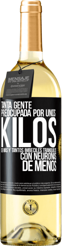 29,95 € Envío gratis | Vino Blanco Edición WHITE Tanta gente preocupada por unos kilos de más y tantos imbéciles tranquilos con neuronas de menos Etiqueta Negra. Etiqueta personalizable Vino joven Cosecha 2024 Verdejo