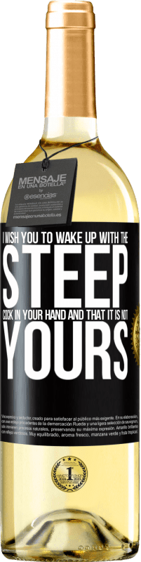 29,95 € Free Shipping | White Wine WHITE Edition I wish you to wake up with the steep cock in your hand and that it is not yours Black Label. Customizable label Young wine Harvest 2023 Verdejo