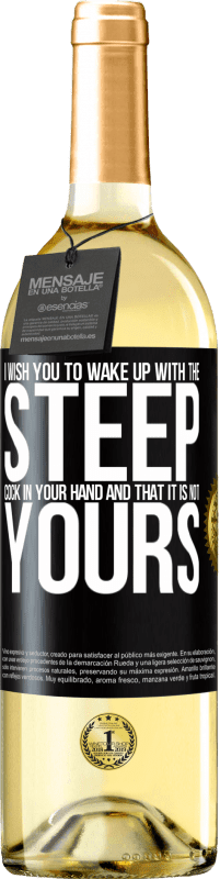 29,95 € Free Shipping | White Wine WHITE Edition I wish you to wake up with the steep cock in your hand and that it is not yours Black Label. Customizable label Young wine Harvest 2024 Verdejo