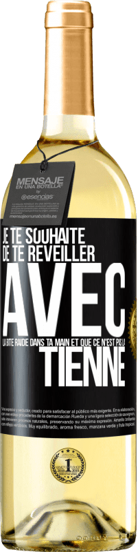 29,95 € Envoi gratuit | Vin blanc Édition WHITE Je te souhaite de te réveiller avec la bite raide dans ta main et que ce n'est pas la tienne Étiquette Noire. Étiquette personnalisable Vin jeune Récolte 2023 Verdejo