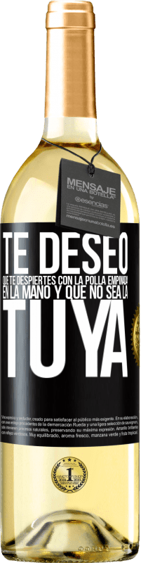 29,95 € Envío gratis | Vino Blanco Edición WHITE Te deseo que te despiertes con la polla empinada en la mano y que no sea la tuya Etiqueta Negra. Etiqueta personalizable Vino joven Cosecha 2023 Verdejo