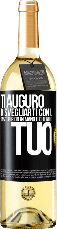 29,95 € Spedizione Gratuita | Vino bianco Edizione WHITE Ti auguro di svegliarti con il cazzo ripido in mano e che non è tuo Etichetta Nera. Etichetta personalizzabile Vino giovane Raccogliere 2023 Verdejo