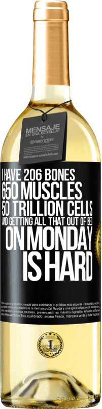 29,95 € Free Shipping | White Wine WHITE Edition I have 206 bones, 650 muscles, 50 trillion cells and getting all that out of bed on Monday is hard Black Label. Customizable label Young wine Harvest 2024 Verdejo