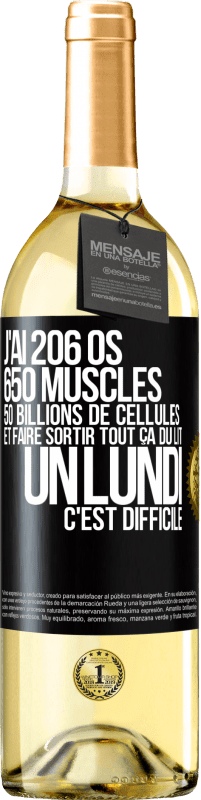 29,95 € Envoi gratuit | Vin blanc Édition WHITE J'ai 206 os, 650 muscles, 50 billions de cellules et faire sortir tout ça du lit un lundi c'est difficile Étiquette Noire. Étiquette personnalisable Vin jeune Récolte 2023 Verdejo