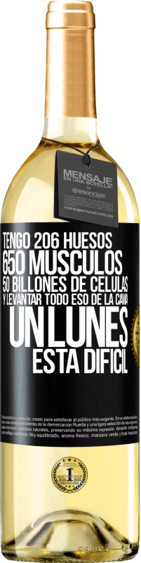 29,95 € Envío gratis | Vino Blanco Edición WHITE Tengo 206 huesos, 650 músculos, 50 billones de células y levantar todo eso de la cama un lunes está difícil Etiqueta Negra. Etiqueta personalizable Vino joven Cosecha 2023 Verdejo