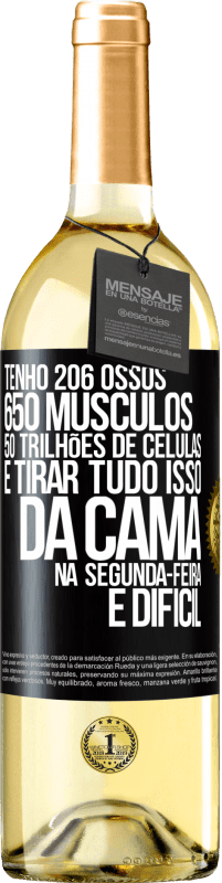 29,95 € Envio grátis | Vinho branco Edição WHITE Tenho 206 ossos, 650 músculos, 50 trilhões de células e tirar tudo isso da cama na segunda-feira é difícil Etiqueta Preta. Etiqueta personalizável Vinho jovem Colheita 2023 Verdejo