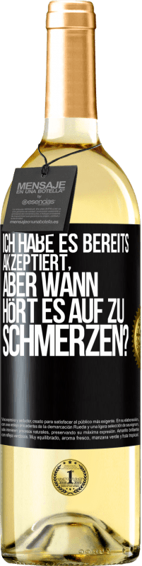 29,95 € Kostenloser Versand | Weißwein WHITE Ausgabe Ich habe es bereits akzeptiert, aber wann hört es auf zu schmerzen? Schwarzes Etikett. Anpassbares Etikett Junger Wein Ernte 2024 Verdejo