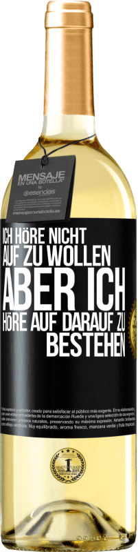 29,95 € Kostenloser Versand | Weißwein WHITE Ausgabe Ich höre nicht auf zu wollen, aber ich höre auf darauf zu bestehen Schwarzes Etikett. Anpassbares Etikett Junger Wein Ernte 2024 Verdejo