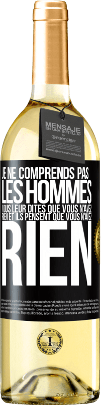 29,95 € Envoi gratuit | Vin blanc Édition WHITE Je ne comprends pas les hommes. Vous leur dites que vous n'avez rien et ils pensent que vous n'avez rien Étiquette Noire. Étiquette personnalisable Vin jeune Récolte 2025 Verdejo