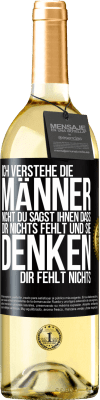 29,95 € Kostenloser Versand | Weißwein WHITE Ausgabe Ich verstehe die Männer nicht. Du sagst ihnen, dass dir nichts fehlt und sie denken, dir fehlt nichts. Schwarzes Etikett. Anpassbares Etikett Junger Wein Ernte 2023 Verdejo