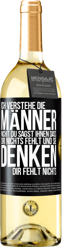 29,95 € Kostenloser Versand | Weißwein WHITE Ausgabe Ich verstehe die Männer nicht. Du sagst ihnen, dass dir nichts fehlt und sie denken, dir fehlt nichts. Schwarzes Etikett. Anpassbares Etikett Junger Wein Ernte 2024 Verdejo