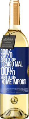 29,95 € Envío gratis | Vino Blanco Edición WHITE 99% seguro de que te caigo mal. 100% seguro de que no me importa Etiqueta Azul. Etiqueta personalizable Vino joven Cosecha 2024 Verdejo