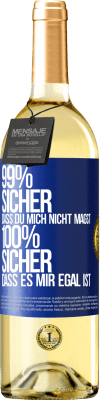 29,95 € Kostenloser Versand | Weißwein WHITE Ausgabe 99% sicher, dass du mich nicht magst 100% sicher, dass es mir egal ist Blaue Markierung. Anpassbares Etikett Junger Wein Ernte 2024 Verdejo