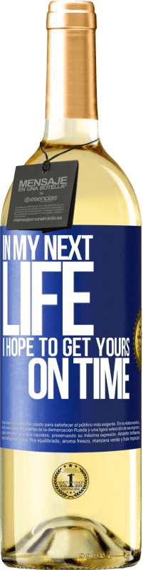 29,95 € Free Shipping | White Wine WHITE Edition In my next life, I hope to get yours on time Blue Label. Customizable label Young wine Harvest 2024 Verdejo