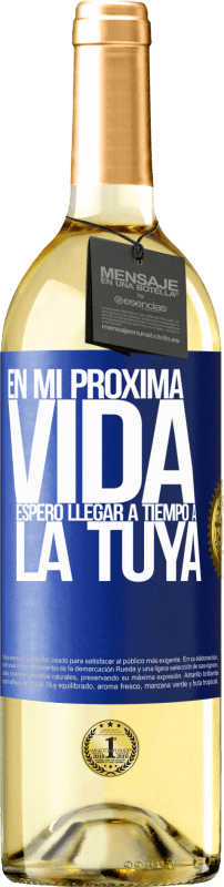 29,95 € Envío gratis | Vino Blanco Edición WHITE En mi próxima vida, espero llegar a tiempo a la tuya Etiqueta Azul. Etiqueta personalizable Vino joven Cosecha 2024 Verdejo