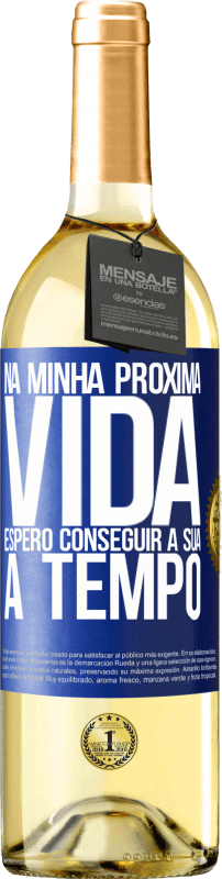 29,95 € Envio grátis | Vinho branco Edição WHITE Na minha próxima vida, espero conseguir a sua a tempo Etiqueta Azul. Etiqueta personalizável Vinho jovem Colheita 2024 Verdejo