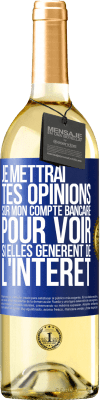 29,95 € Envoi gratuit | Vin blanc Édition WHITE Je mettrai tes opinions sur mon compte bancaire pour voir si elles génèrent de l'intérêt dans quelques années Étiquette Bleue. Étiquette personnalisable Vin jeune Récolte 2025 Verdejo