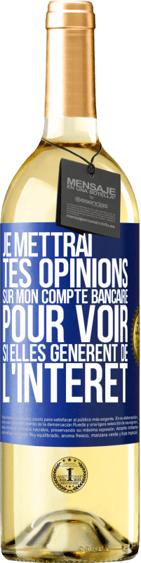 29,95 € Envoi gratuit | Vin blanc Édition WHITE Je mettrai tes opinions sur mon compte bancaire pour voir si elles génèrent de l'intérêt dans quelques années Étiquette Bleue. Étiquette personnalisable Vin jeune Récolte 2024 Verdejo