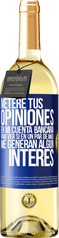 29,95 € Envío gratis | Vino Blanco Edición WHITE Meteré tus opiniones en mi cuenta bancaria, para ver si en un par de años me generan algún interés Etiqueta Azul. Etiqueta personalizable Vino joven Cosecha 2024 Verdejo