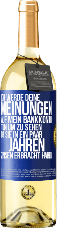 29,95 € Kostenloser Versand | Weißwein WHITE Ausgabe Ich werde deine Meinungen auf mein Bankkonto tun, um zu sehen, ob sie in ein paar Jahren Zinsen erbracht haben Blaue Markierung. Anpassbares Etikett Junger Wein Ernte 2023 Verdejo