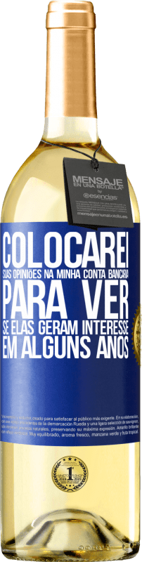 29,95 € Envio grátis | Vinho branco Edição WHITE Colocarei suas opiniões na minha conta bancária para ver se elas geram interesse em alguns anos Etiqueta Azul. Etiqueta personalizável Vinho jovem Colheita 2024 Verdejo