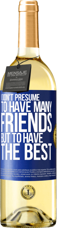 29,95 € Free Shipping | White Wine WHITE Edition I don't presume to have many friends, but to have the best Blue Label. Customizable label Young wine Harvest 2024 Verdejo