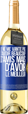 29,95 € Envoi gratuit | Vin blanc Édition WHITE Je ne me vante pas d'avoir beaucoup d'amis mais d'avoir le meilleur Étiquette Bleue. Étiquette personnalisable Vin jeune Récolte 2023 Verdejo