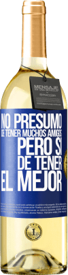 29,95 € Envío gratis | Vino Blanco Edición WHITE No presumo de tener muchos amigos, pero sí de tener el mejor Etiqueta Azul. Etiqueta personalizable Vino joven Cosecha 2024 Verdejo