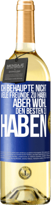 29,95 € Kostenloser Versand | Weißwein WHITE Ausgabe Ich behaupte nicht, viele Freunde zu haben, aber wohl, den Besten zu haben Blaue Markierung. Anpassbares Etikett Junger Wein Ernte 2025 Verdejo