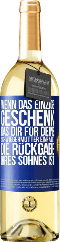 29,95 € Kostenloser Versand | Weißwein WHITE Ausgabe Wenn das einzige Geschenk, das dir für deine Schwiegermutter einfällt, die Rückgabe ihres Sohnes ist Blaue Markierung. Anpassbares Etikett Junger Wein Ernte 2024 Verdejo