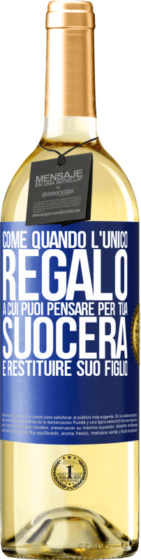 29,95 € Spedizione Gratuita | Vino bianco Edizione WHITE Come quando l'unico regalo a cui puoi pensare per tua suocera è restituire suo figlio Etichetta Blu. Etichetta personalizzabile Vino giovane Raccogliere 2024 Verdejo