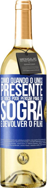 29,95 € Envio grátis | Vinho branco Edição WHITE Como quando o único presente que você pode pensar para sua sogra é devolver o filho Etiqueta Azul. Etiqueta personalizável Vinho jovem Colheita 2024 Verdejo