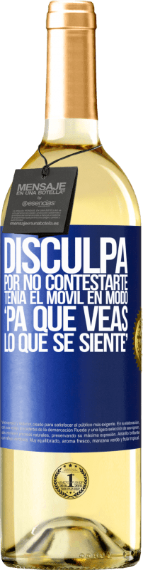 29,95 € Envío gratis | Vino Blanco Edición WHITE Disculpa por no contestarte. Tenía el móvil en modo pa' que veas lo que se siente Etiqueta Azul. Etiqueta personalizable Vino joven Cosecha 2024 Verdejo