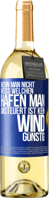 29,95 € Kostenloser Versand | Weißwein WHITE Ausgabe Wenn man nicht weiß, welchen Hafen man ansteuert, ist kein Wind günstig Blaue Markierung. Anpassbares Etikett Junger Wein Ernte 2025 Verdejo