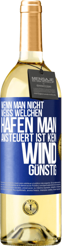 29,95 € Kostenloser Versand | Weißwein WHITE Ausgabe Wenn man nicht weiß, welchen Hafen man ansteuert, ist kein Wind günstig Blaue Markierung. Anpassbares Etikett Junger Wein Ernte 2024 Verdejo