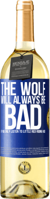 29,95 € Free Shipping | White Wine WHITE Edition The wolf will always be bad if you only listen to Little Red Riding Hood Blue Label. Customizable label Young wine Harvest 2025 Verdejo
