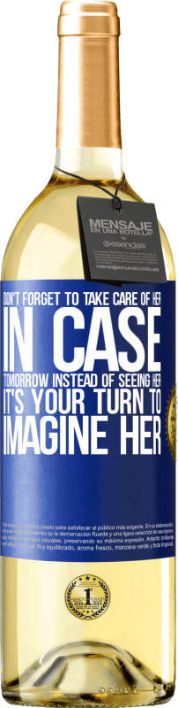 29,95 € Free Shipping | White Wine WHITE Edition Don't forget to take care of her, in case tomorrow instead of seeing her, it's your turn to imagine her Blue Label. Customizable label Young wine Harvest 2023 Verdejo