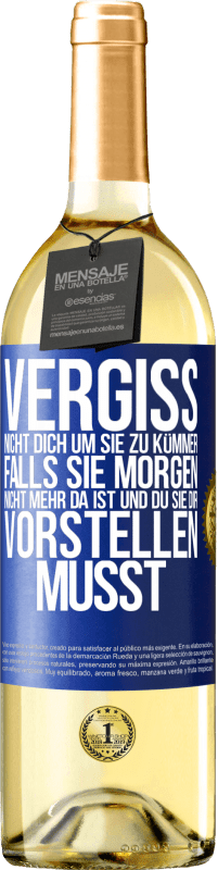 29,95 € Kostenloser Versand | Weißwein WHITE Ausgabe Vergiss nicht, dich um sie zu kümmer, falls sie morgen nicht mehr da ist und du sie dir vorstellen musst Blaue Markierung. Anpassbares Etikett Junger Wein Ernte 2024 Verdejo