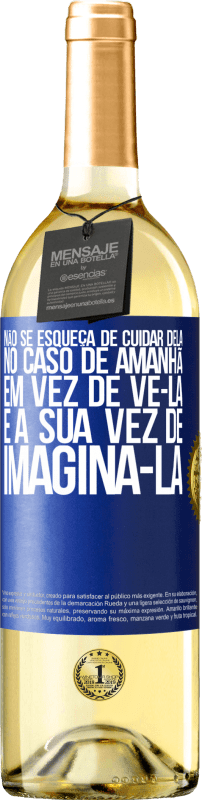 29,95 € Envio grátis | Vinho branco Edição WHITE Não se esqueça de cuidar dela, no caso de amanhã, em vez de vê-la, é a sua vez de imaginá-la Etiqueta Azul. Etiqueta personalizável Vinho jovem Colheita 2024 Verdejo