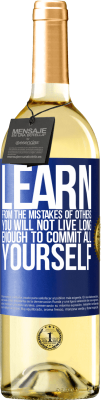 29,95 € Free Shipping | White Wine WHITE Edition Learn from the mistakes of others, you will not live long enough to commit all yourself Blue Label. Customizable label Young wine Harvest 2024 Verdejo