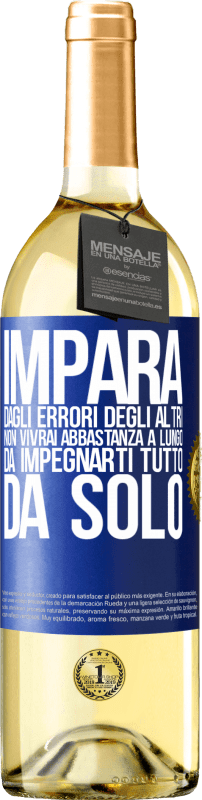 29,95 € Spedizione Gratuita | Vino bianco Edizione WHITE Impara dagli errori degli altri, non vivrai abbastanza a lungo da impegnarti tutto da solo Etichetta Blu. Etichetta personalizzabile Vino giovane Raccogliere 2024 Verdejo