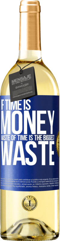 29,95 € Free Shipping | White Wine WHITE Edition If time is money, waste of time is the biggest waste Blue Label. Customizable label Young wine Harvest 2024 Verdejo