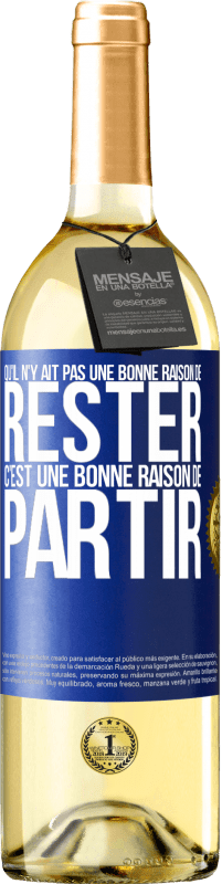 29,95 € Envoi gratuit | Vin blanc Édition WHITE Qu'il n'y ait pas une bonne raison de rester c'est une bonne raison de partir Étiquette Bleue. Étiquette personnalisable Vin jeune Récolte 2024 Verdejo