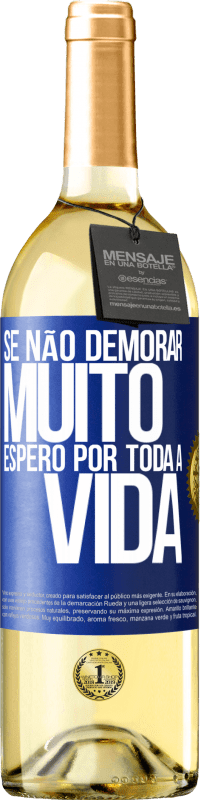 29,95 € Envio grátis | Vinho branco Edição WHITE Se não demorar muito, espero por toda a vida Etiqueta Azul. Etiqueta personalizável Vinho jovem Colheita 2024 Verdejo