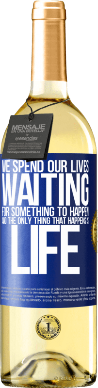 29,95 € Free Shipping | White Wine WHITE Edition We spend our lives waiting for something to happen, and the only thing that happens is life Blue Label. Customizable label Young wine Harvest 2024 Verdejo